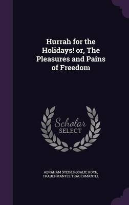 Hurrah for the Holidays! or, The Pleasures and Pains of Freedom(English, Hardcover, Stein Abraham)