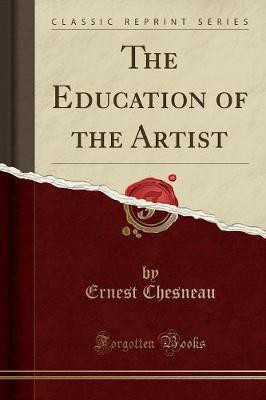 The Education of the Artist (Classic Reprint)(English, Paperback, Chesneau Ernest)