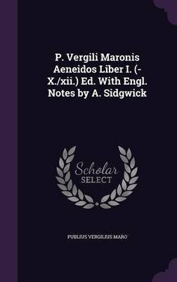 P. Vergili Maronis Aeneidos Liber I. (-X./xii.) Ed. With Engl. Notes by A. Sidgwick(English, Hardcover, Maro Publius Vergilius)