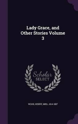 Lady Grace, and Other Stories Volume 3(English, Hardcover, unknown)