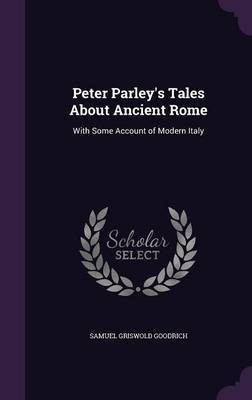 Peter Parley's Tales About Ancient Rome(English, Hardcover, Goodrich Samuel Griswold)
