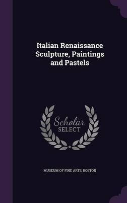 Italian Renaissance Sculpture, Paintings and Pastels(English, Hardcover, unknown)