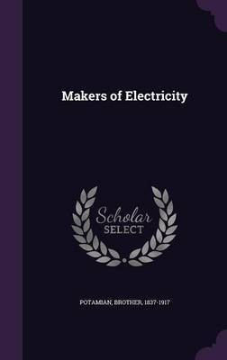 Makers of Electricity(English, Hardcover, Brother Potamian)