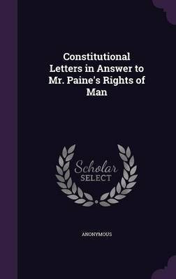 Constitutional Letters in Answer to Mr. Paine's Rights of Man(English, Hardcover, Anonymous)