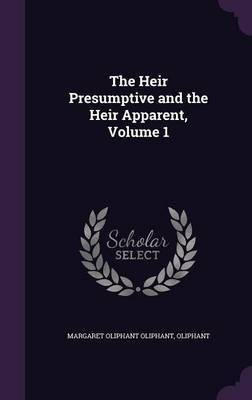 The Heir Presumptive and the Heir Apparent, Volume 1(English, Hardcover, Oliphant Margaret Oliphant Mrs)