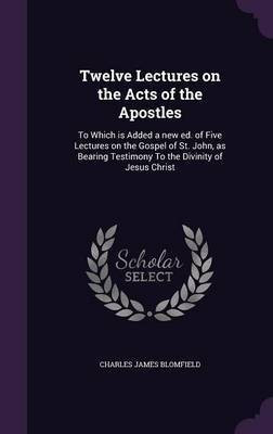 Twelve Lectures on the Acts of the Apostles(English, Hardcover, Blomfield Charles James)