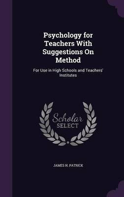 Psychology for Teachers With Suggestions On Method(English, Hardcover, Patrick James N)