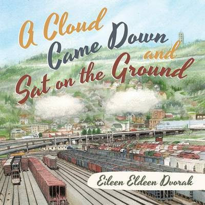 A Cloud Came Down and Sat on the Ground(English, Paperback, Dvorak Eileen Eldeen)