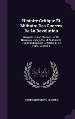 Histoire Critique Et Militaire Des Guerres De La Revolution(English, Hardcover, De Jomini Baron Antoine Henri)