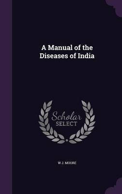 A Manual of the Diseases of India(English, Hardcover, Moore W J)