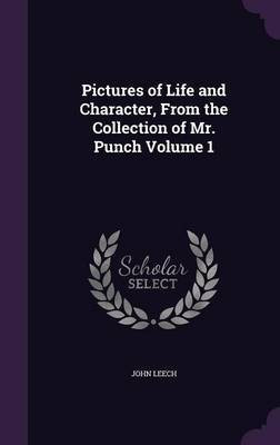 Pictures of Life and Character, From the Collection of Mr. Punch Volume 1(English, Hardcover, Leech John)