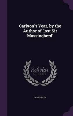 Carlyon's Year, by the Author of 'lost Sir Massingberd'(English, Hardcover, Payn James)