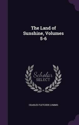 The Land of Sunshine, Volumes 5-6(English, Hardcover, Lummis Charles Fletcher)