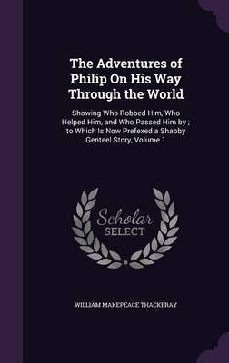 The Adventures of Philip On His Way Through the World(English, Hardcover, Thackeray William Makepeace)