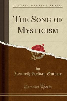 The Song of Mysticism (Classic Reprint)(English, Paperback, Guthrie Kenneth Sylvan)