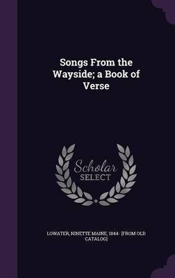 Songs From the Wayside; a Book of Verse(English, Hardcover, unknown)