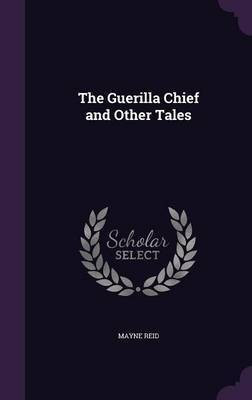The Guerilla Chief and Other Tales(English, Hardcover, Reid Mayne Captain)