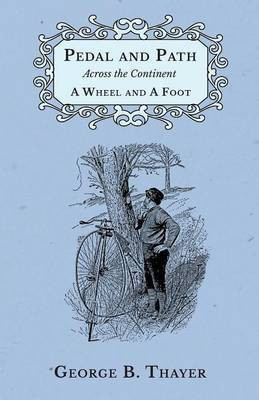 Pedal and Path Across the Continent a Wheel and a Foot(English, Paperback, Thayer George B)