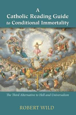 A Catholic Reading Guide to Conditional Immortality(English, Paperback, Wild Robert)