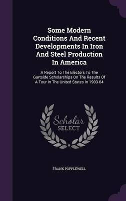 Some Modern Conditions And Recent Developments In Iron And Steel Production In America(English, Hardcover, Popplewell Frank)