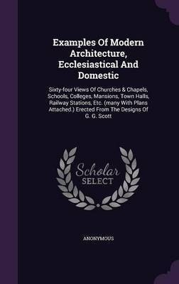 Examples Of Modern Architecture, Ecclesiastical And Domestic(English, Hardcover, Anonymous)