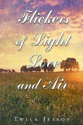 Flickers of Light, Love, and Air(English, Paperback, Jessop Twila)