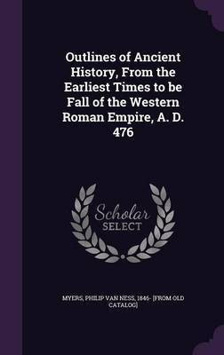 Outlines of Ancient History, From the Earliest Times to be Fall of the Western Roman Empire, A. D. 476(English, Hardcover, unknown)