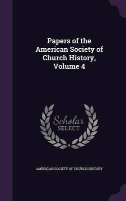 Papers of the American Society of Church History, Volume 4(English, Hardcover, unknown)