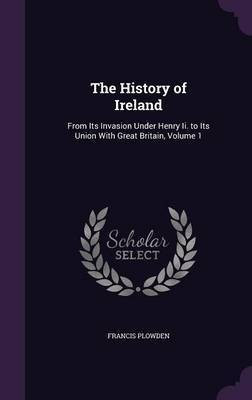 The History of Ireland(English, Hardcover, Plowden Francis)