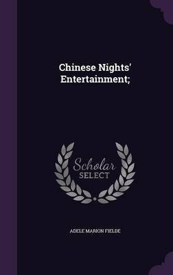 Chinese Nights' Entertainment;(English, Hardcover, Fielde Adele Marion)