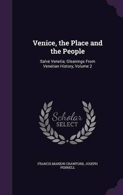 Venice, the Place and the People(English, Hardcover, Crawford Francis Marion)