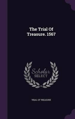 The Trial Of Treasure. 1567(English, Hardcover, Treasure Trial Of)