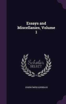 Essays and Miscellanies, Volume 1(English, Hardcover, Auerbach Joseph Smith)
