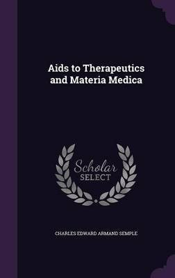 Aids to Therapeutics and Materia Medica(English, Hardcover, Semple Charles Edward Armand)
