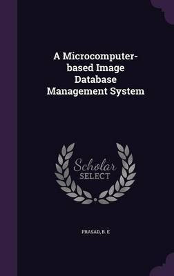 A Microcomputer-based Image Database Management System(English, Hardcover, Prasad B E)