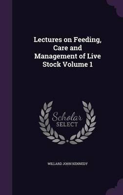 Lectures on Feeding, Care and Management of Live Stock Volume 1(English, Hardcover, Kennedy Willard John)