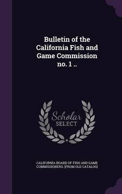 Bulletin of the California Fish and Game Commission no. 1 ..(English, Hardcover, unknown)