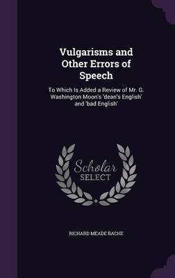Vulgarisms and Other Errors of Speech(English, Hardcover, Bache Richard Meade)