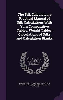 The Silk Calculator; a Practical Manual of Silk Calculations With Yarn Comparative Tables, Weight Tables, Calculations of Silks and Calculation Blanks(English, Hardcover, unknown)