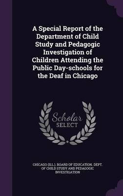A Special Report of the Department of Child Study and Pedagogic Investigation of Children Attending the Public Day-schools for the Deaf in Chicago(English, Hardcover, unknown)