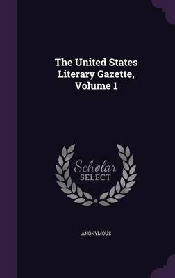 The United States Literary Gazette, Volume 1(English, Hardcover, Anonymous)