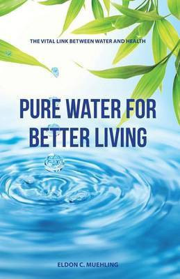 Pure Water for Better Living(English, Paperback, Muehling Eldon C)