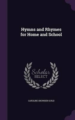 Hymns and Rhymes for Home and School(English, Hardcover, Guild Caroline Snowden)
