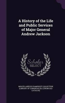 A History of the Life and Public Services of Major General Andrew Jackson(English, Hardcover, unknown)