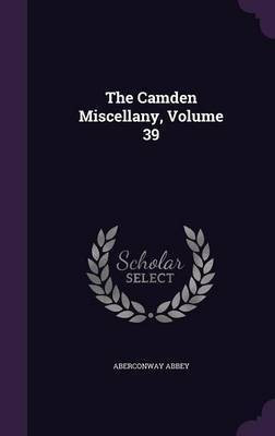 The Camden Miscellany, Volume 39(English, Hardcover, Abbey Aberconway)