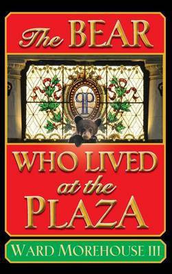 The Bear Who Lived at the Plaza (hardback)(English, Hardcover, Morehouse Ward III)