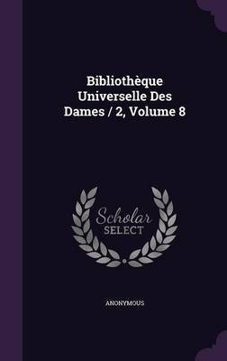 Bibliotheque Universelle Des Dames / 2, Volume 8(English, Hardcover, Anonymous)
