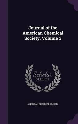 Journal of the American Chemical Society, Volume 3(English, Hardcover, unknown)