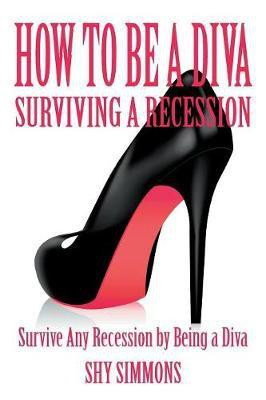 How to Be a Diva Surviving a Recession(English, Paperback, Simmons Shy)