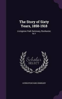 The Story of Sixty Years, 1858-1918(English, Hardcover, unknown)